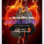 Deep Dive Into Kundali Fire w/Tom & Charee (online 930-1230)