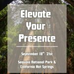 ELEVATE YOUR PRESENCE - Retreat into Sequoia Forrest September 18th-21st
