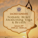 Sacred Sundays 9am  Somatic Heart Awakening Yoga & Breath
