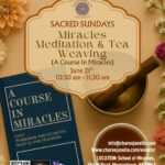 Sacred Sundays 1030am  Miracles Meditation & Tea Weaving